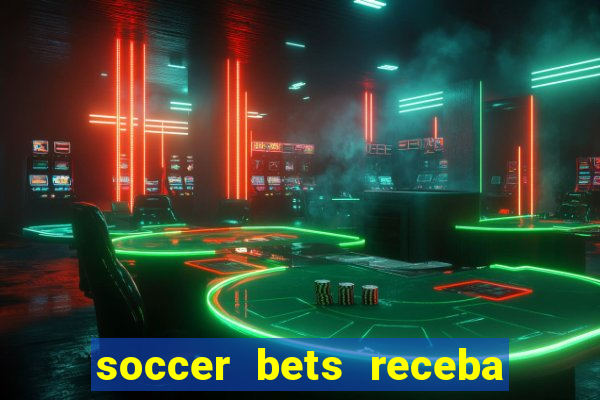 soccer bets receba seu dinheiro